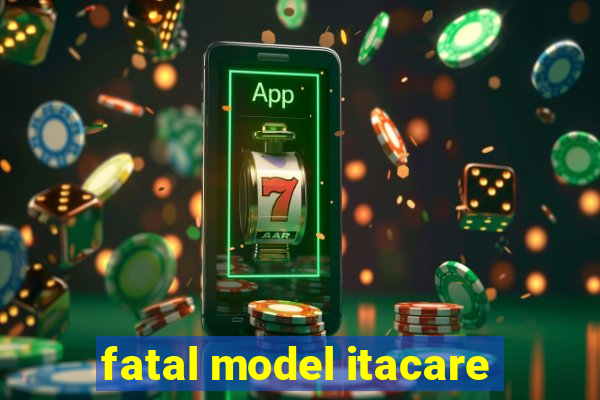 fatal model itacare