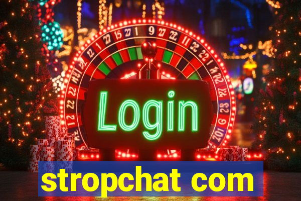 stropchat com