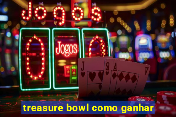 treasure bowl como ganhar