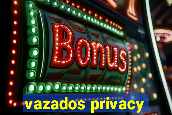 vazados privacy
