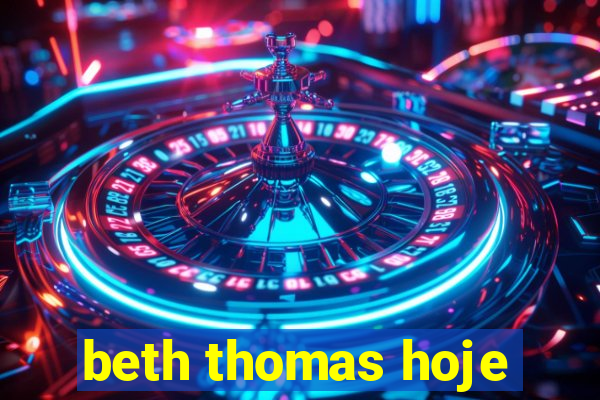 beth thomas hoje