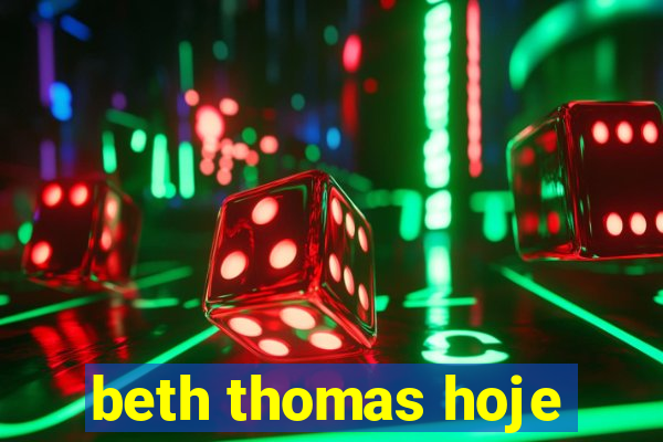 beth thomas hoje