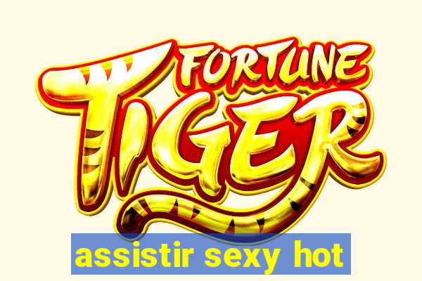 assistir sexy hot