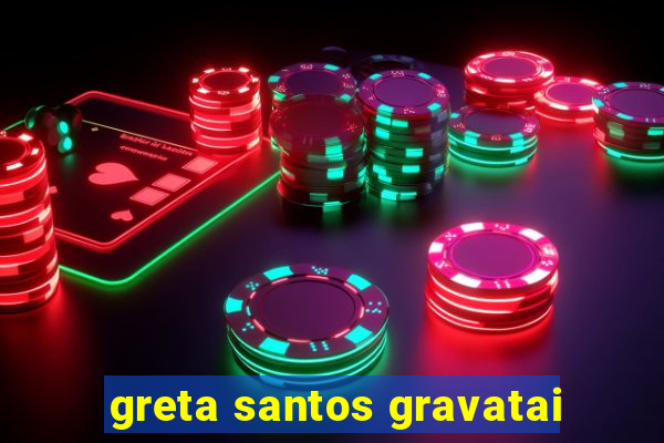 greta santos gravatai
