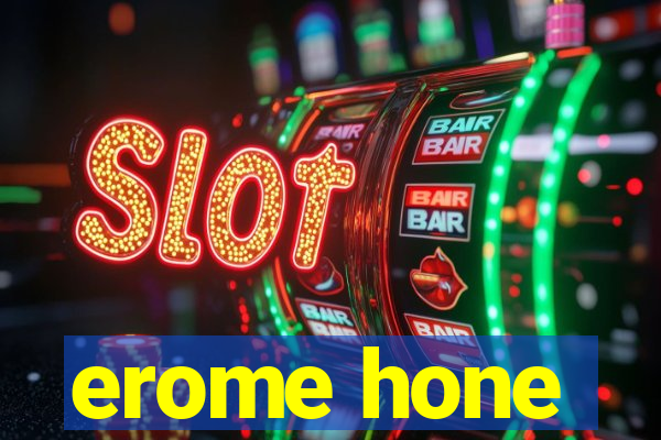 erome hone