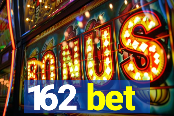 162 bet