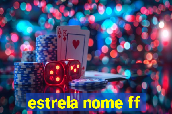estrela nome ff
