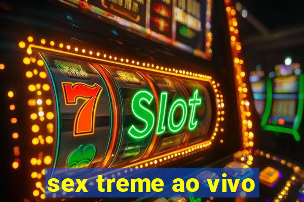 sex treme ao vivo