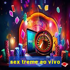 sex treme ao vivo