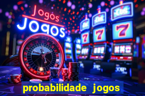 probabilidade jogos de hoje