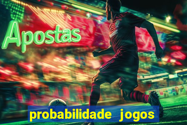 probabilidade jogos de hoje
