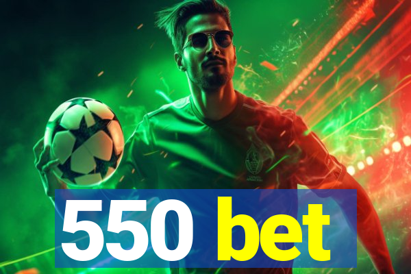 550 bet