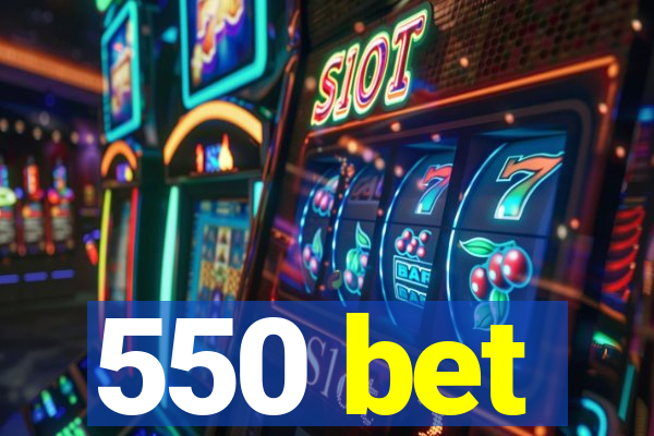 550 bet