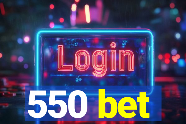 550 bet