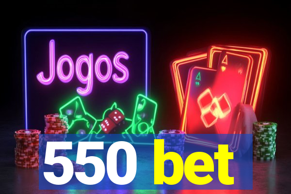 550 bet
