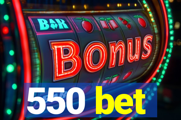 550 bet
