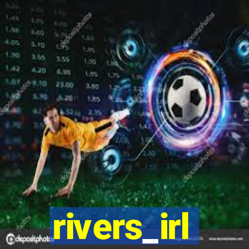 rivers_irl
