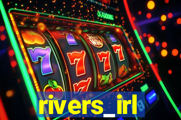 rivers_irl