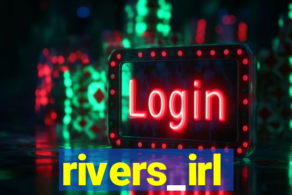 rivers_irl