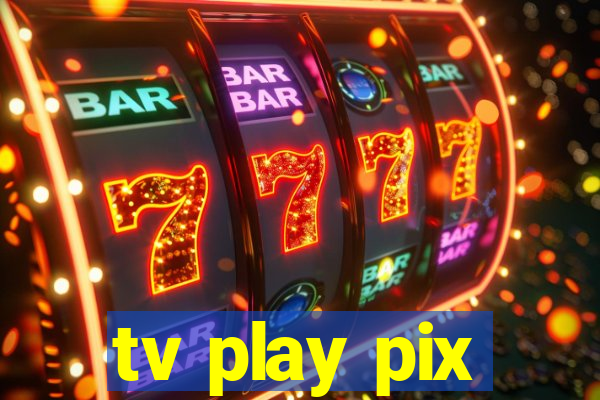 tv play pix