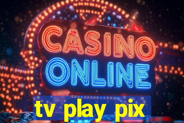 tv play pix