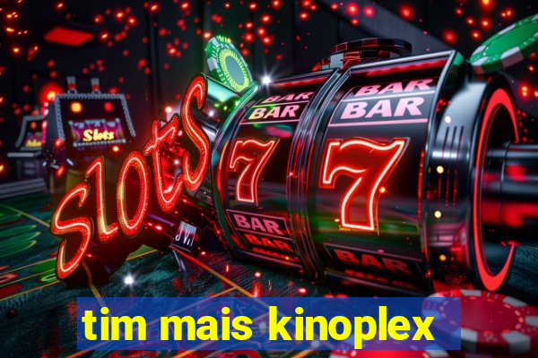 tim mais kinoplex