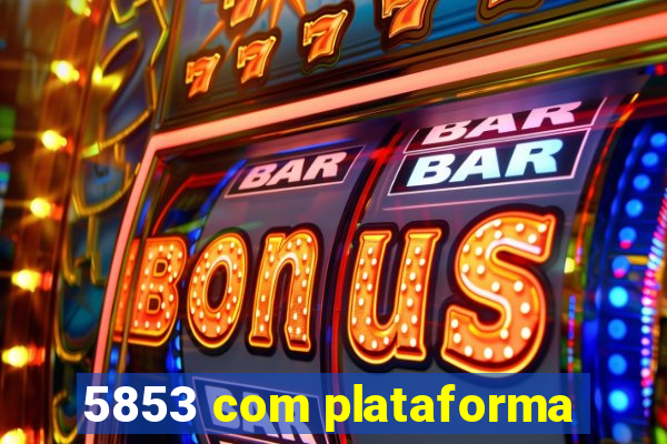 5853 com plataforma