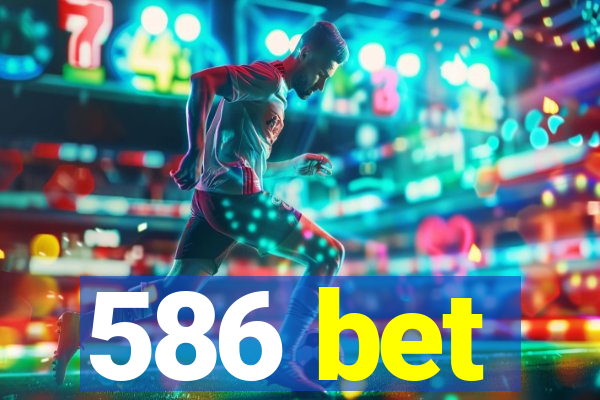 586 bet