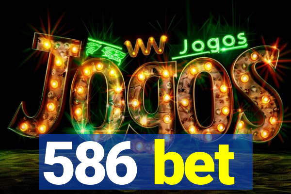 586 bet