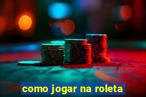 como jogar na roleta