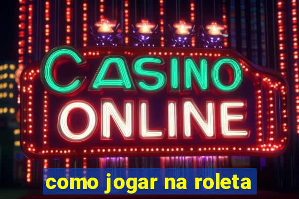 como jogar na roleta