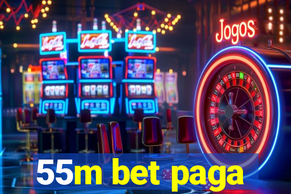 55m bet paga