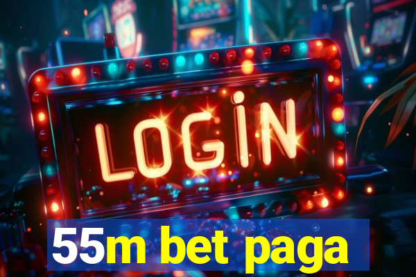 55m bet paga