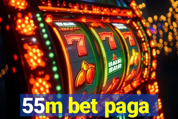 55m bet paga