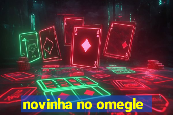 novinha no omegle