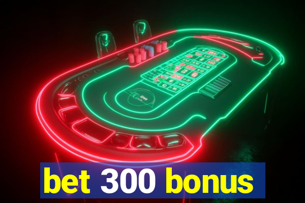 bet 300 bonus