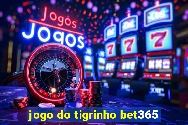 jogo do tigrinho bet365
