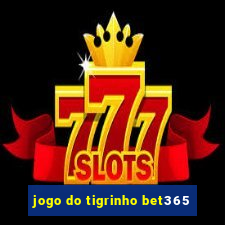 jogo do tigrinho bet365