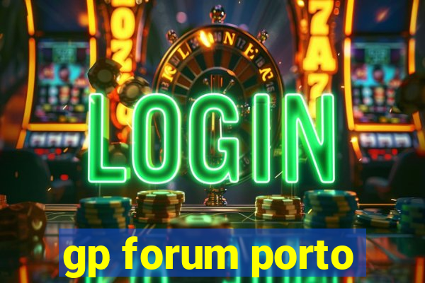 gp forum porto