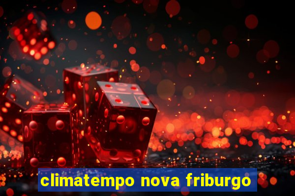 climatempo nova friburgo