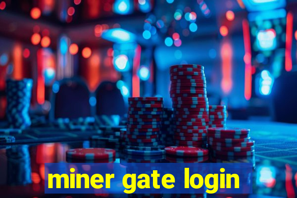 miner gate login