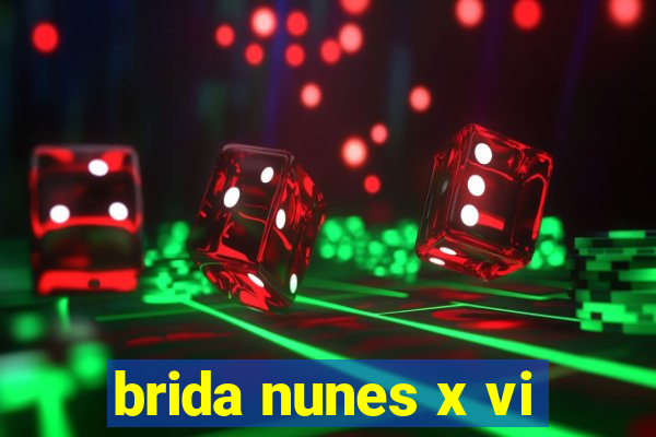 brida nunes x vi