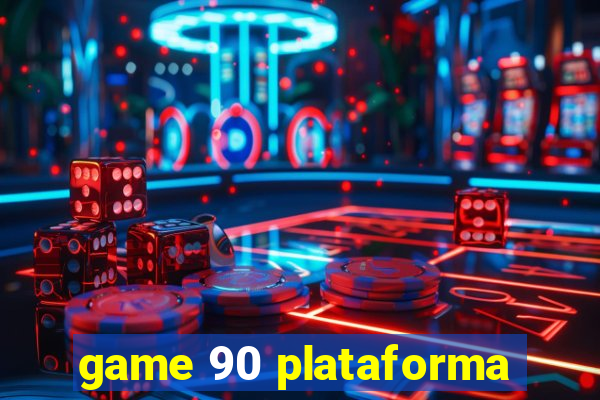 game 90 plataforma