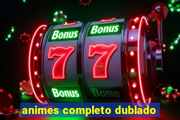 animes completo dublado