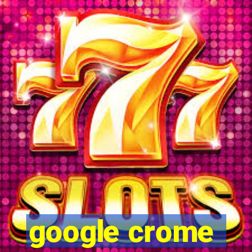google crome