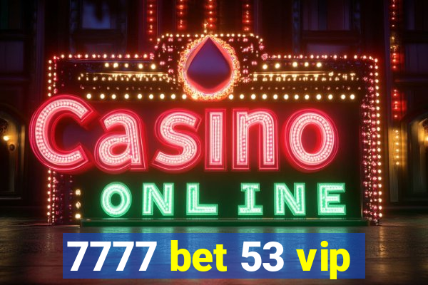 7777 bet 53 vip