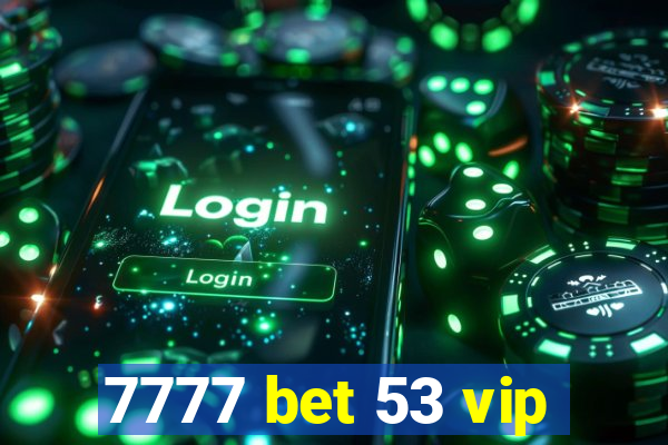 7777 bet 53 vip