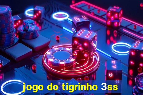 jogo do tigrinho 3ss