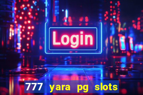 777 yara pg slots paga mesmo