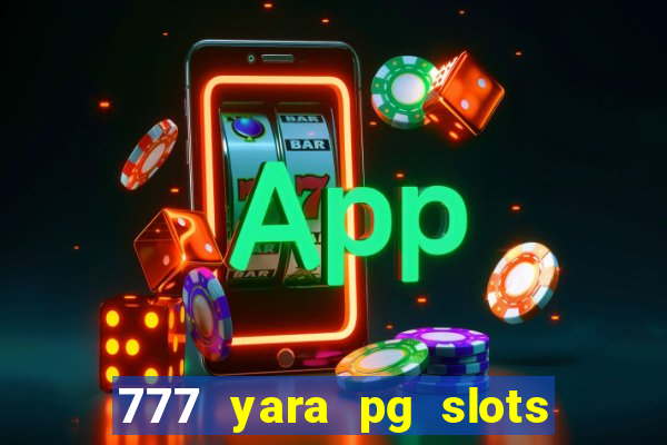 777 yara pg slots paga mesmo